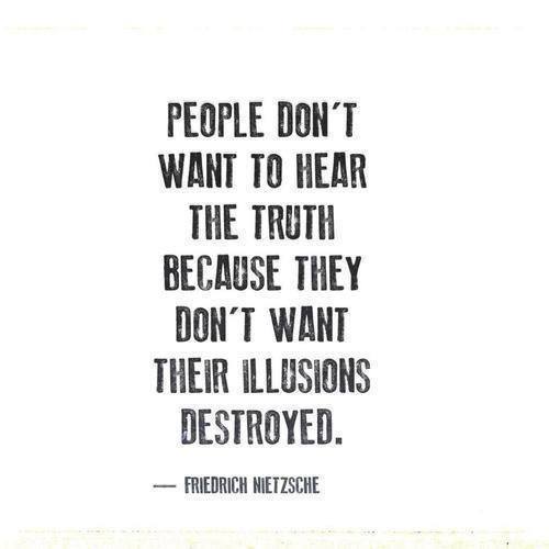 People do not want to hear the truth...
