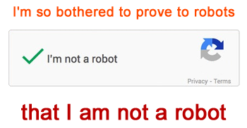 I'm so bothered to prove to robots that I am not a robot
