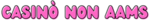 Casinò non AAMS Casinò non AAMS